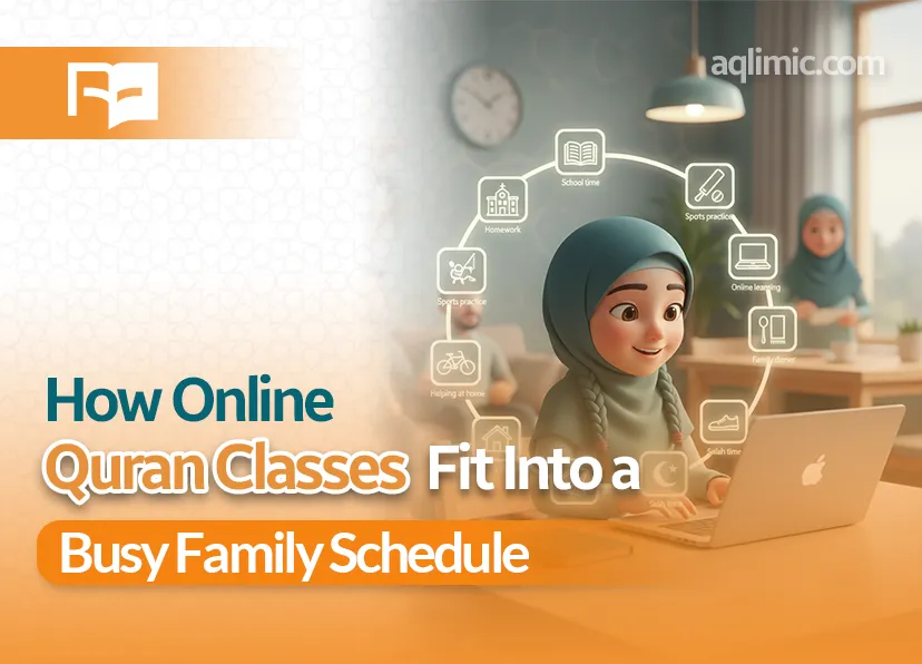 How Online Quran Classes Fit Into a Busy Family Schedule Quran Learnings Blog